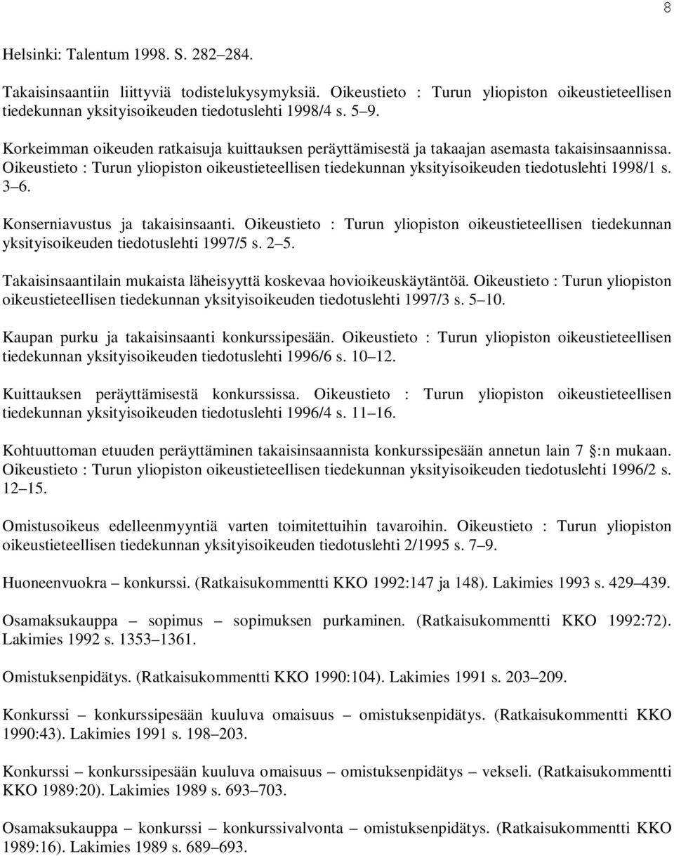 Oikeustieto : Turun yliopiston oikeustieteellisen tiedekunnan yksityisoikeuden tiedotuslehti 1998/1 s. 3 6. Konserniavustus ja takaisinsaanti.