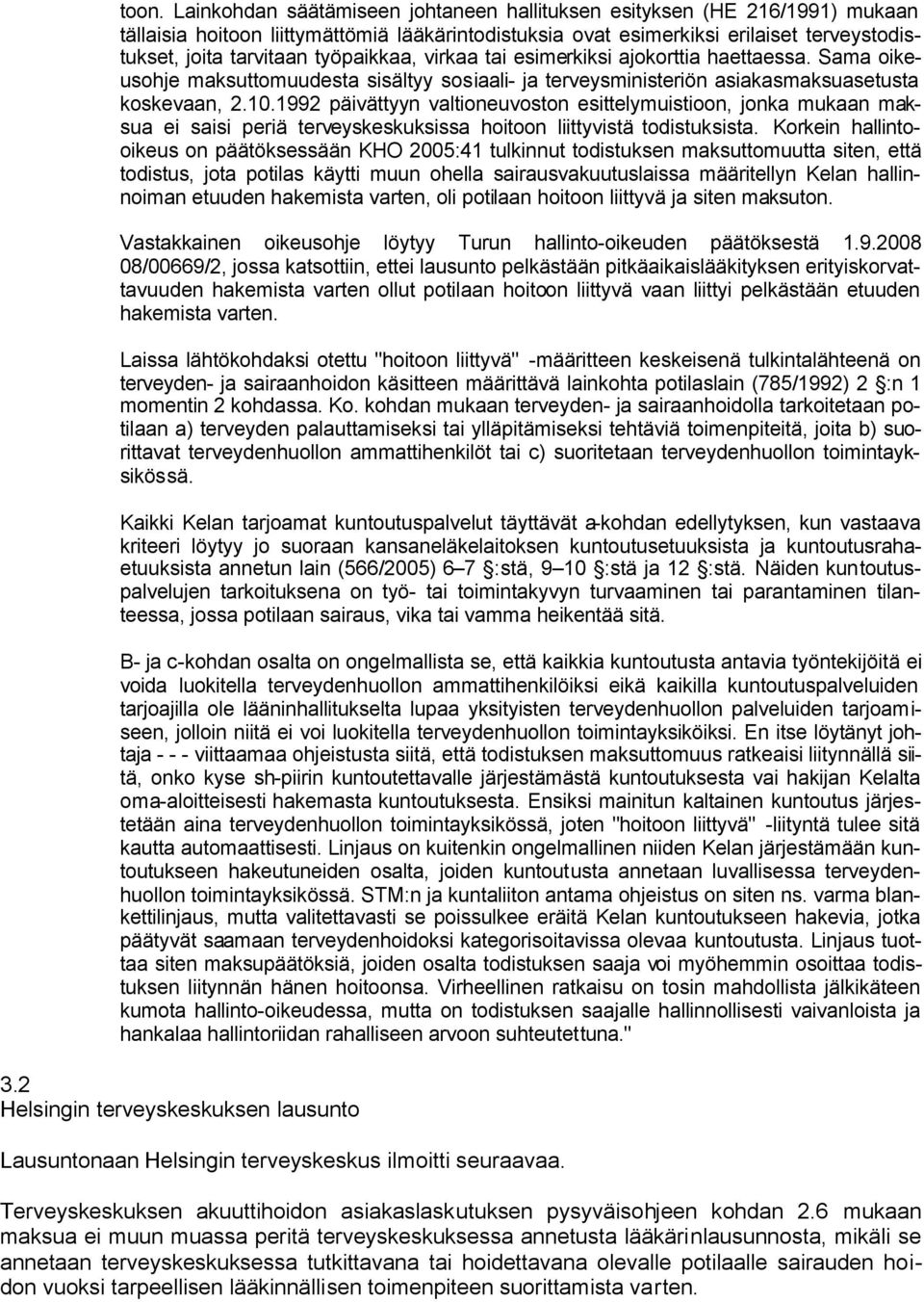 1992 päivättyyn valtioneuvoston esittelymuistioon, jonka mukaan maksua ei saisi periä terveyskeskuksissa hoitoon liittyvistä todistuksista.