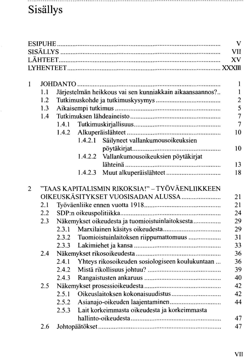 4.2.3 Muut alkuperäislähteet 18 2 "TAAS KAPITALISMIN RIKOKSIA!" - TYÖVÄENLIIKKEEN OIKEUSKÄSITYKSET VUOSISADAN ALUSSA 21 2.1 Työväenliike ennen vuotta 1918 21 2.2 SDP:n oikeuspolitiikka 24 2.