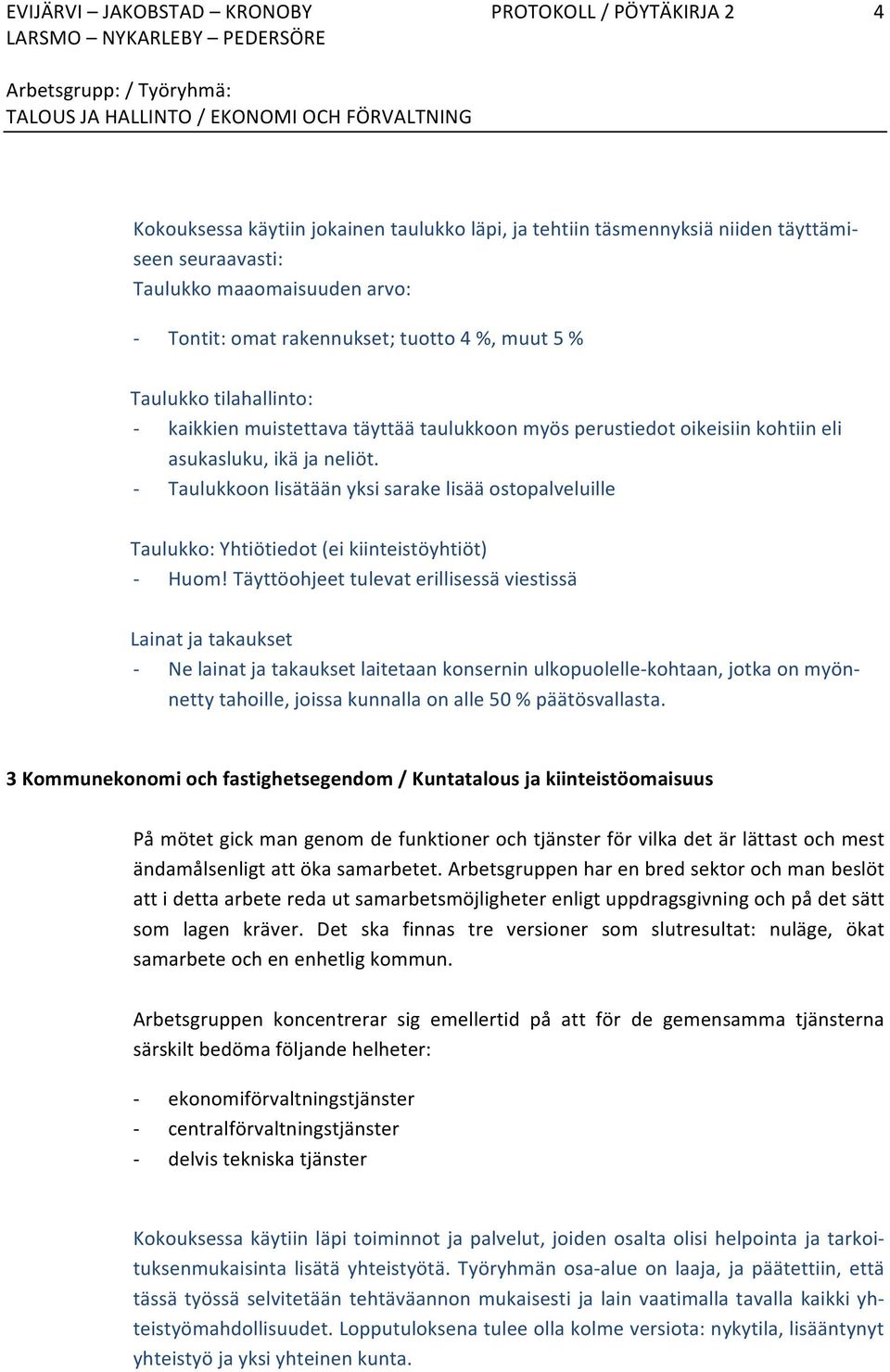 Taulukkoon lisätään yksi sarake lisää ostopalveluille Taulukko: Yhtiötiedot (ei kiinteistöyhtiöt) Huom!