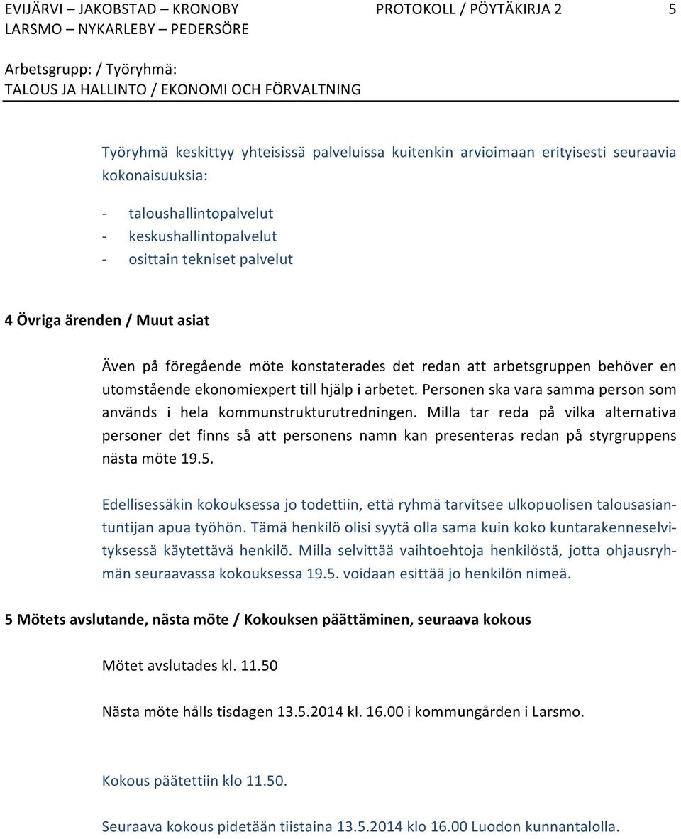 arbetet. Personen ska vara samma person som används i hela kommunstrukturutredningen.