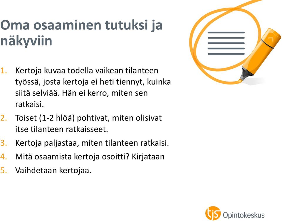 siitä selviää. Hän ei kerro, miten sen ratkaisi. 2.