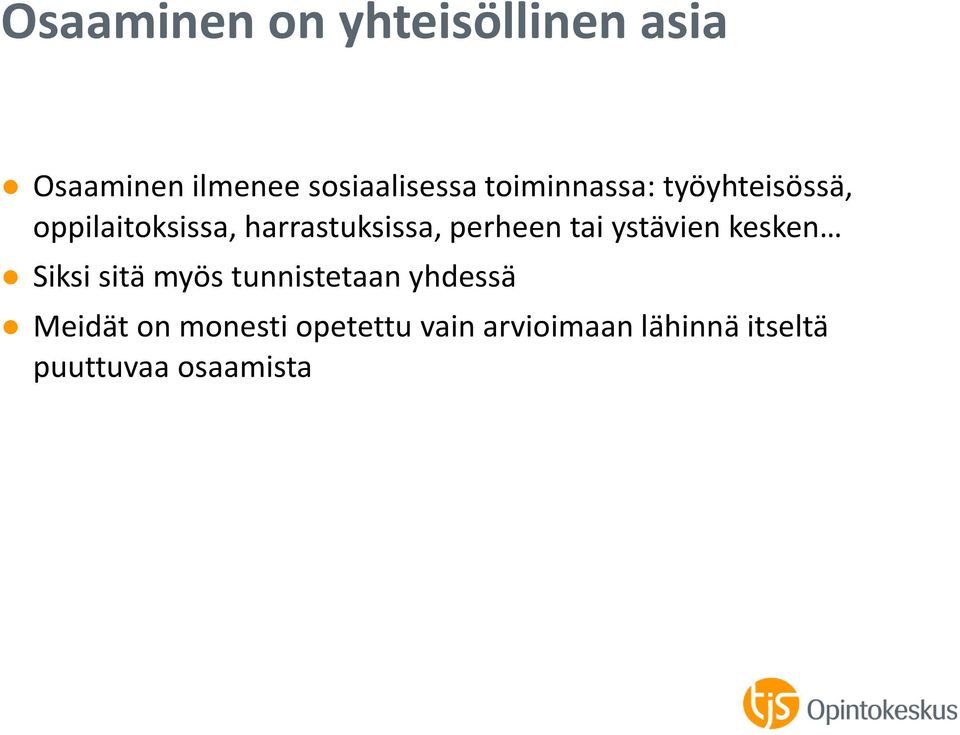 perheen tai ystävien kesken Siksi sitä myös tunnistetaan yhdessä