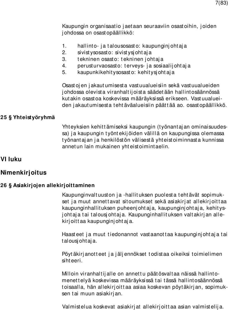 kaupunkikehitysosasto: kehitysjohtaja Osastojen jakautumisesta vastuualueisiin sekä vastuualueiden johdossa olevista viranhaltijoista säädetään hallintosäännössä kutakin osastoa koskevissa