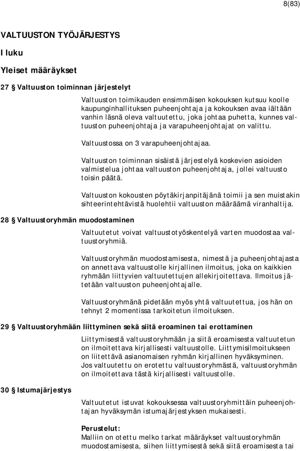 Valtuustossa on 3 varapuheenjohtajaa. Valtuuston toiminnan sisäistä järjestelyä koskevien asioiden valmistelua johtaa valtuuston puheenjohtaja, jollei valtuusto toisin päätä.