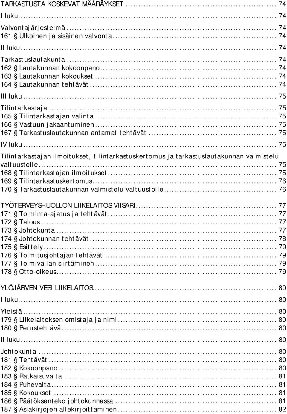 .. 75 167 Tarkastuslautakunnan antamat tehtävät... 75 IV luku... 75 Tilintarkastajan ilmoitukset, tilintarkastuskertomus ja tarkastuslautakunnan valmistelu valtuustolle.