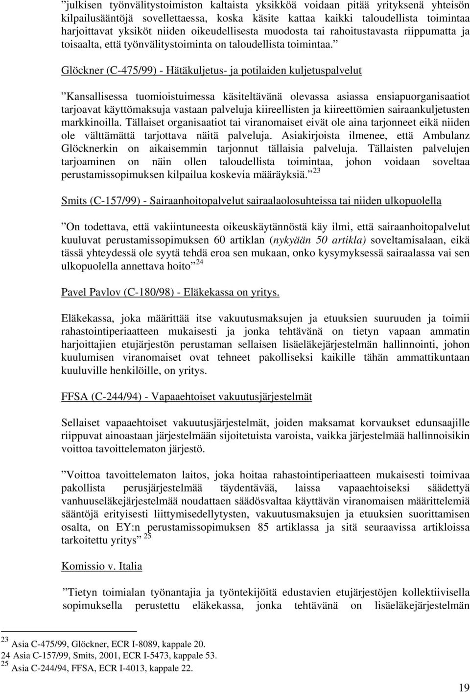 Glöckner (C-475/99) - Hätäkuljetus- ja potilaiden kuljetuspalvelut Kansallisessa tuomioistuimessa käsiteltävänä olevassa asiassa ensiapuorganisaatiot tarjoavat käyttömaksuja vastaan palveluja