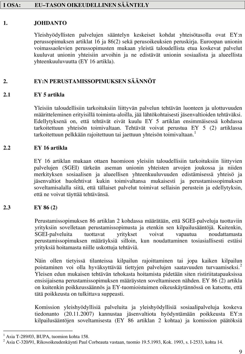 Euroopan unionin voimassaolevien perussopimusten mukaan yleistä taloudellista etua koskevat palvelut kuuluvat unionin yhteisiin arvoihin ja ne edistävät unionin sosiaalista ja alueellista