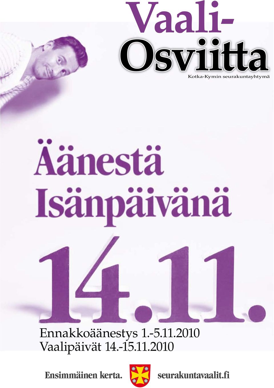 -5.11.2010 Vaalipäivät 14.-15.11.2010 Ensimmäinen kerta.