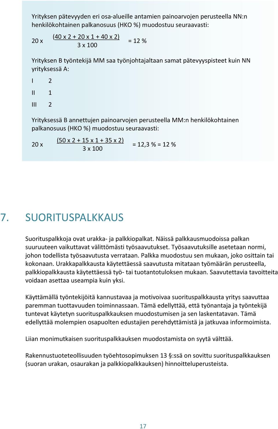 seuraavasti: 20 x (50 x 2 + 15 x 1 + 35 x 2) 3 x 100 = 12,3 % = 12 % 7. SUORITUSPALKKAUS Suorituspalkkoja ovat urakka- ja palkkiopalkat.