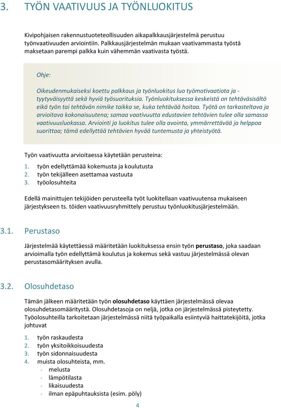 Ohje: Oikeudenmukaiseksi koettu palkkaus ja työnluokitus luo työmotivaatiota ja - tyytyväisyyttä sekä hyviä työsuorituksia.