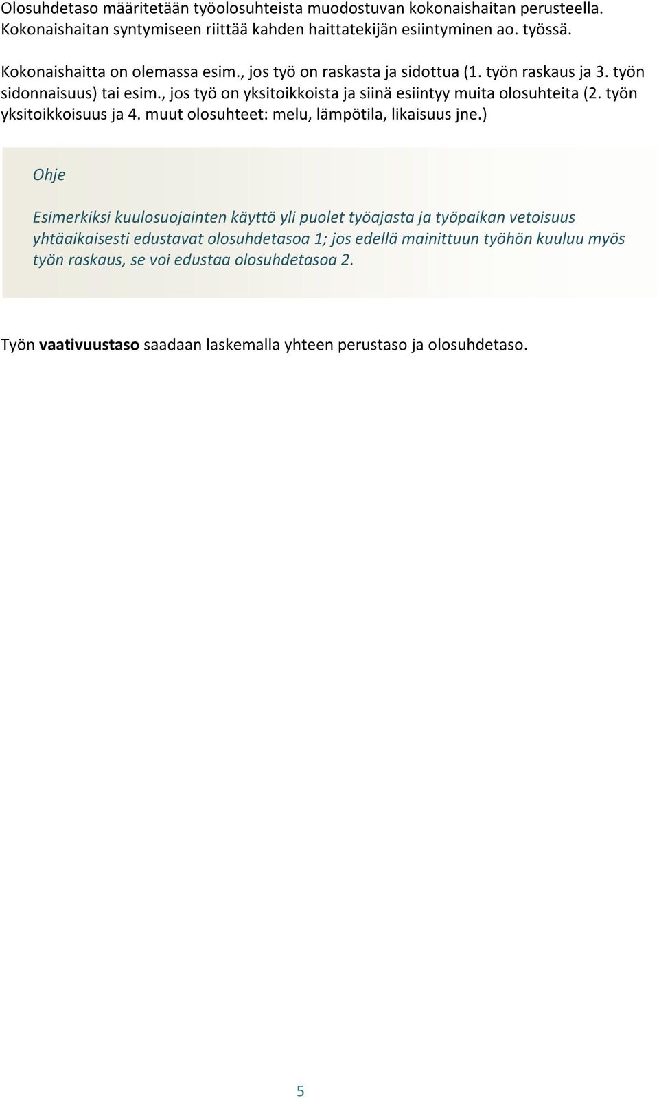 , jos työ on yksitoikkoista ja siinä esiintyy muita olosuhteita (2. työn yksitoikkoisuus ja 4. muut olosuhteet: melu, lämpötila, likaisuus jne.