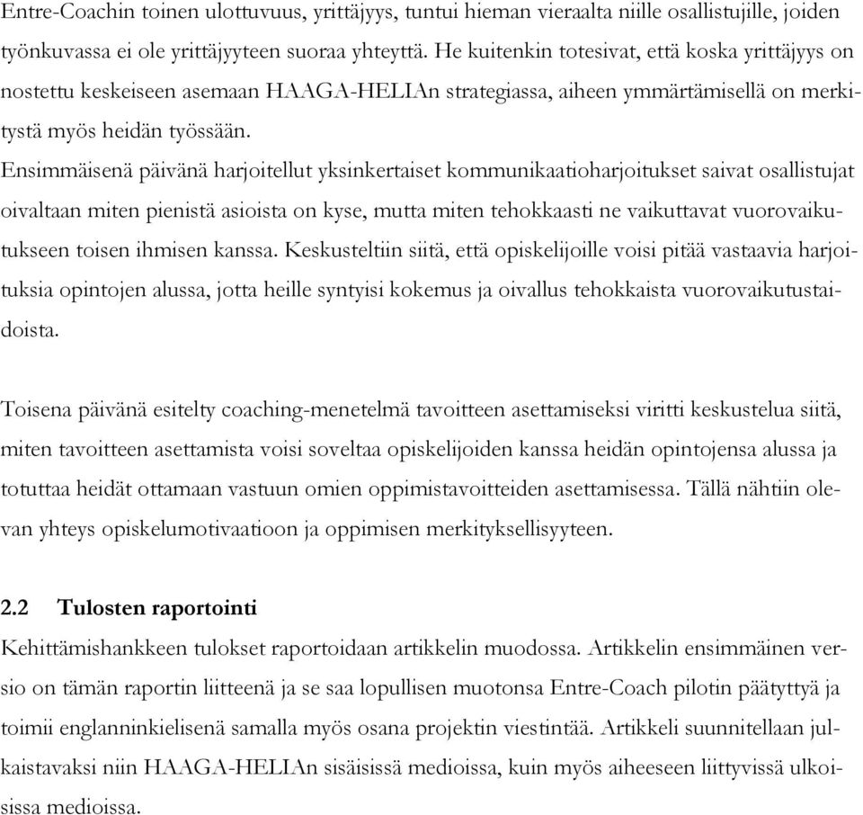 Ensimmäisenä päivänä harjoitellut yksinkertaiset kommunikaatioharjoitukset saivat osallistujat oivaltaan miten pienistä asioista on kyse, mutta miten tehokkaasti ne vaikuttavat vuorovaikutukseen