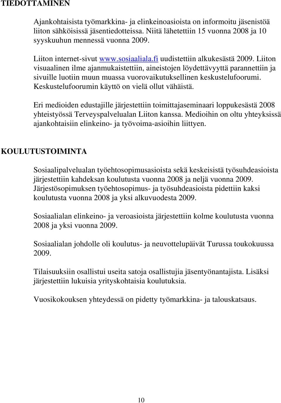 Liiton visuaalinen ilme ajanmukaistettiin, aineistojen löydettävyyttä parannettiin ja sivuille luotiin muun muassa vuorovaikutuksellinen keskustelufoorumi.