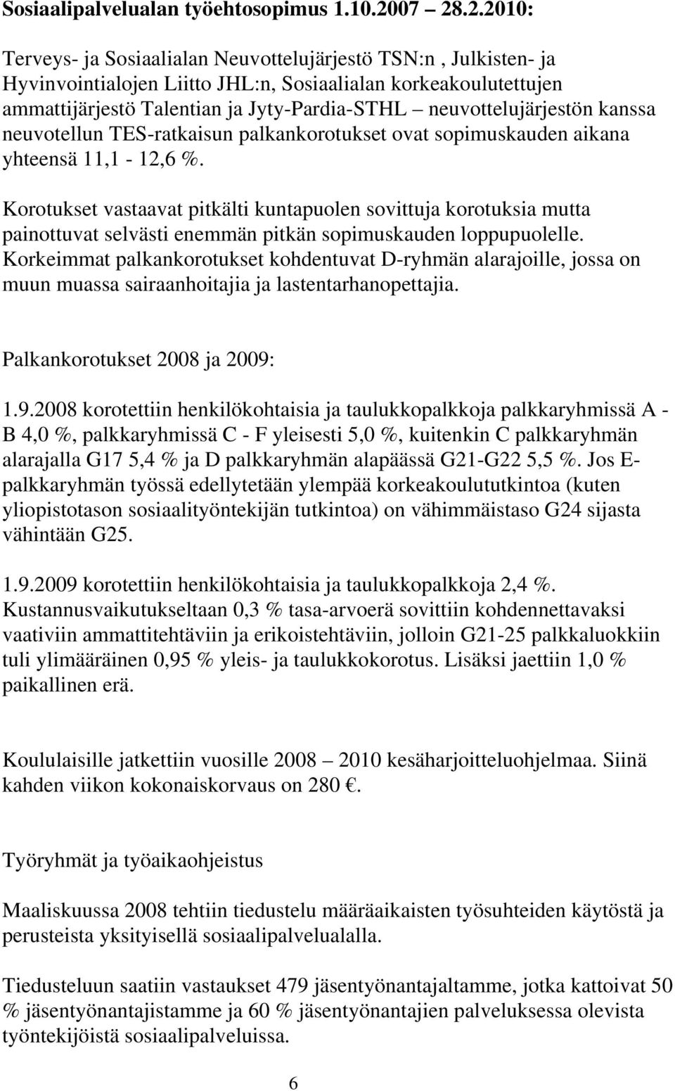 neuvottelujärjestön kanssa neuvotellun TES-ratkaisun palkankorotukset ovat sopimuskauden aikana yhteensä 11,1-12,6 %.