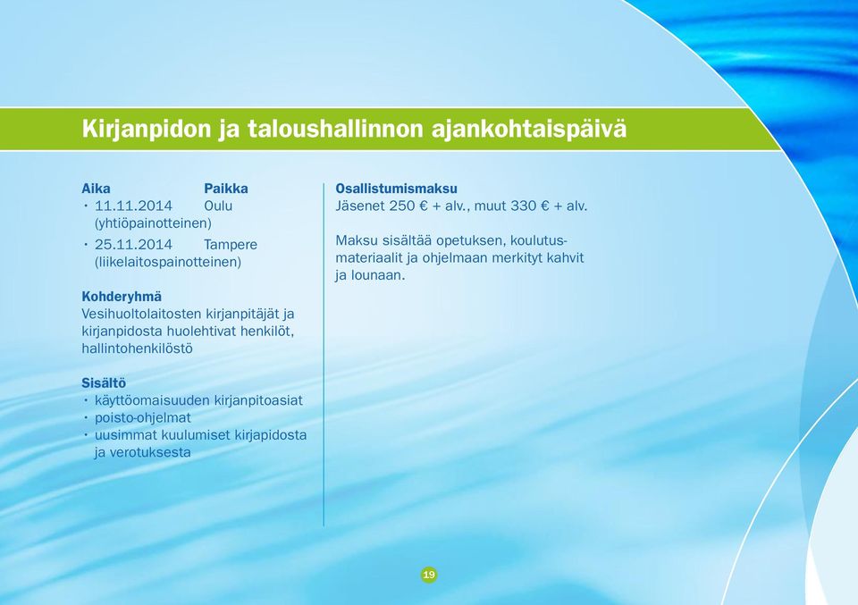 ja kirjanpidosta huolehtivat henkilöt, hallintohenkilöstö Jäsenet 250 + alv., muut 330 + alv.