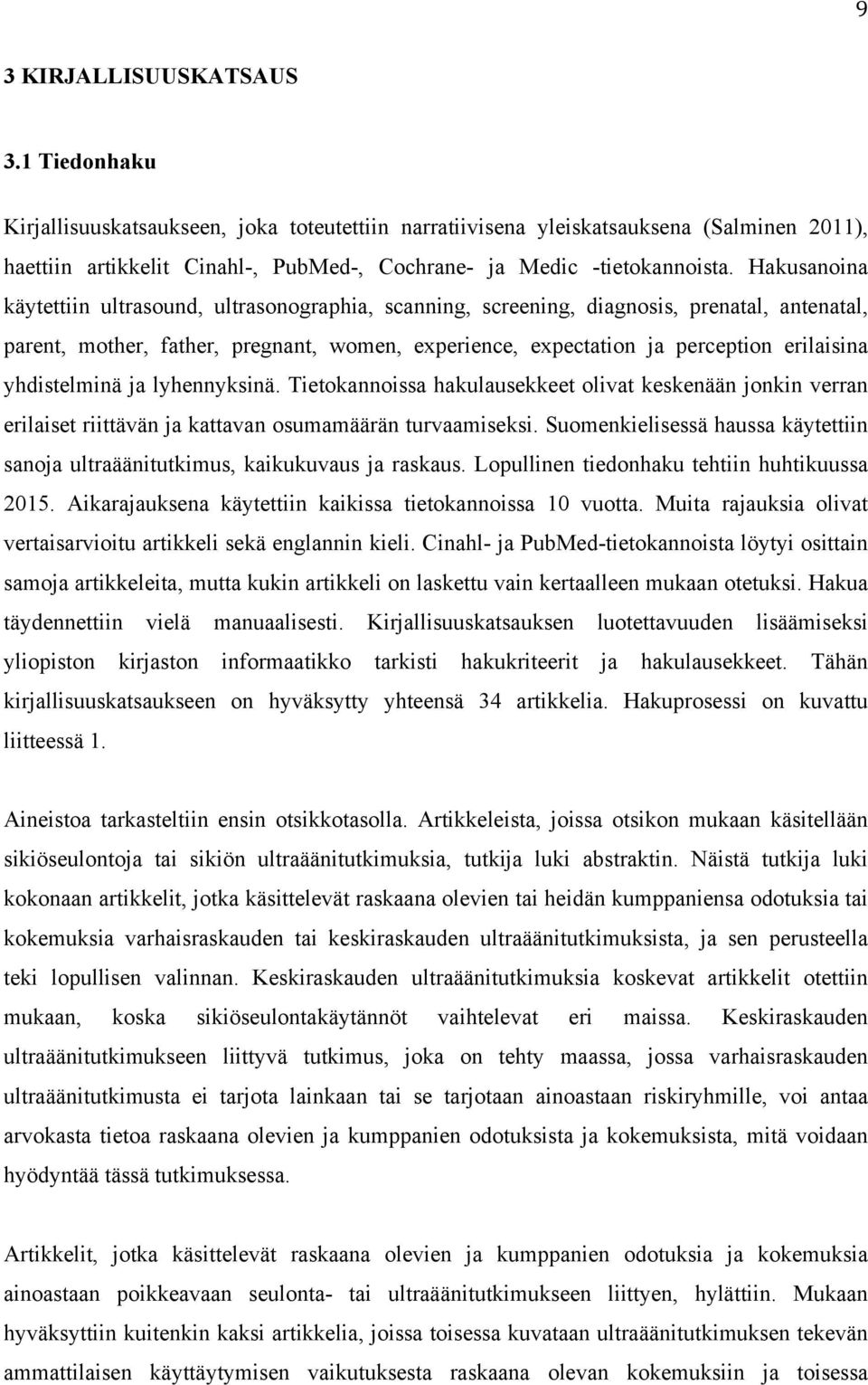 Hakusanoina käytettiin ultrasound, ultrasonographia, scanning, screening, diagnosis, prenatal, antenatal, parent, mother, father, pregnant, women, experience, expectation ja perception erilaisina