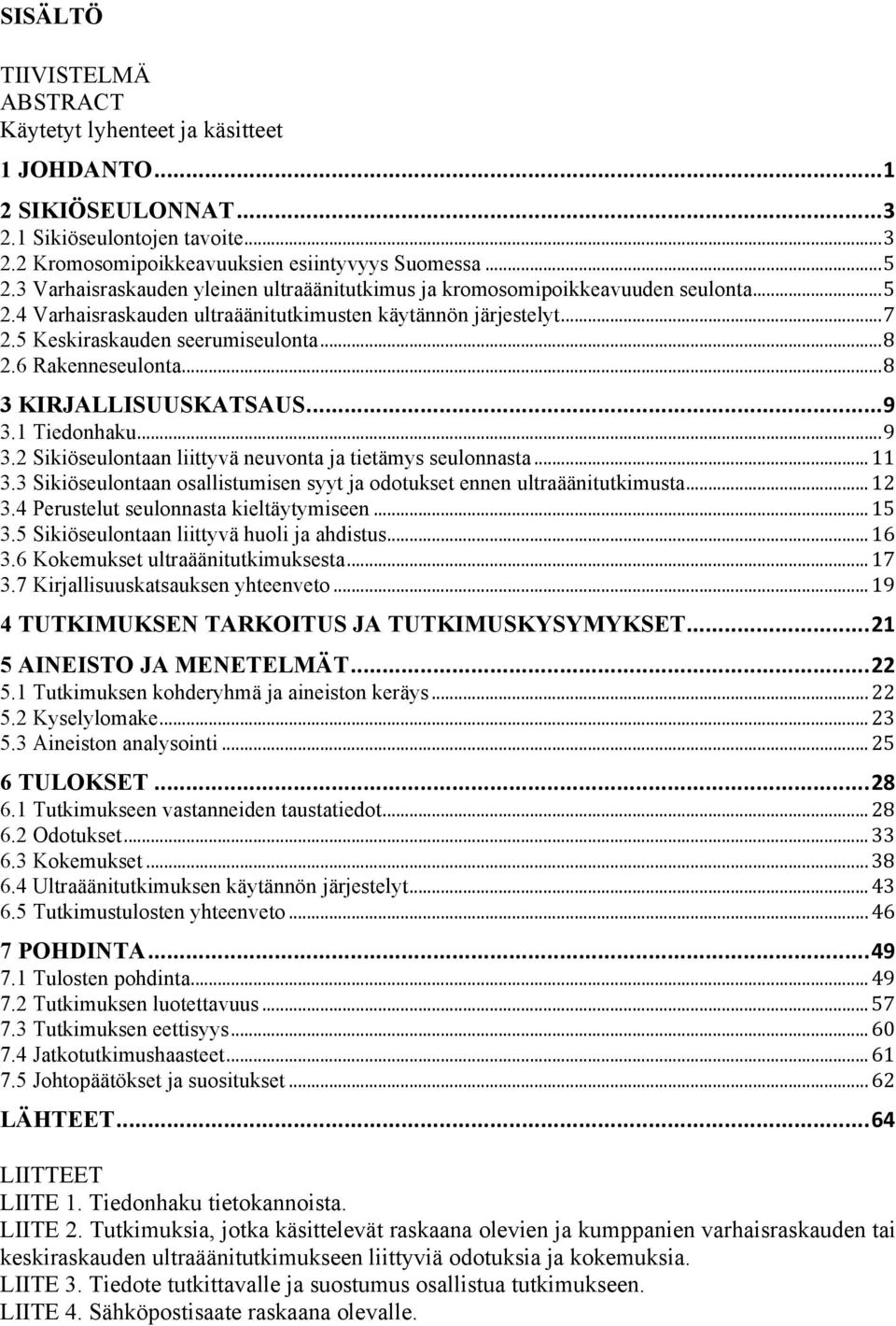 6 Rakenneseulonta... 8 3 KIRJALLISUUSKATSAUS... 9 3.1 Tiedonhaku... 9 3.2 Sikiöseulontaan liittyvä neuvonta ja tietämys seulonnasta... 11 3.