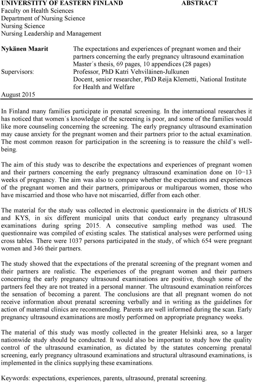 Vehviläinen-Julkunen Docent, senior researcher, PhD Reija Klemetti, National Institute for Health and Welfare In Finland many families participate in prenatal screening.