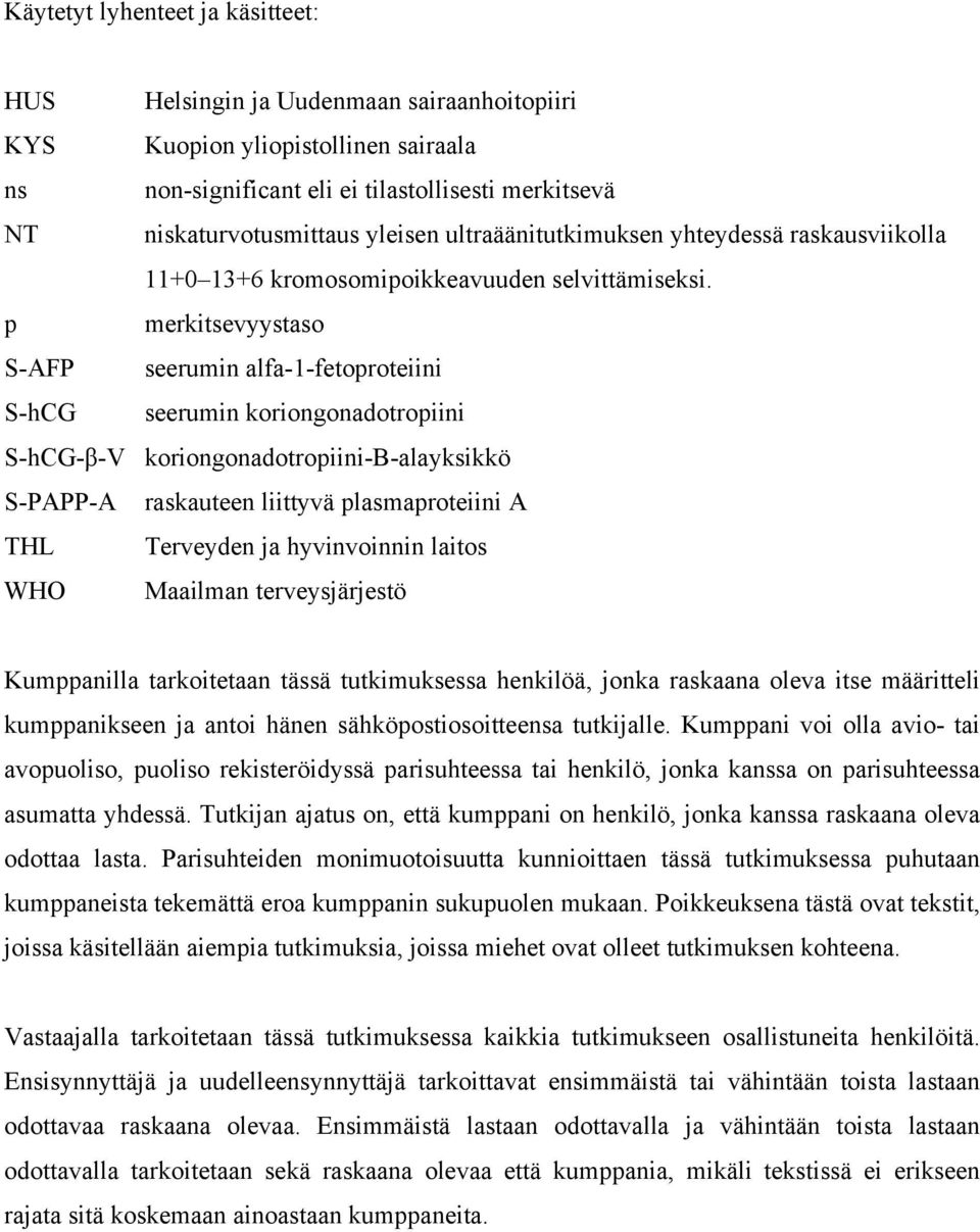 p merkitsevyystaso S-AFP seerumin alfa-1-fetoproteiini S-hCG seerumin koriongonadotropiini S-hCG-β-V koriongonadotropiini-b-alayksikkö S-PAPP-A raskauteen liittyvä plasmaproteiini A THL Terveyden ja