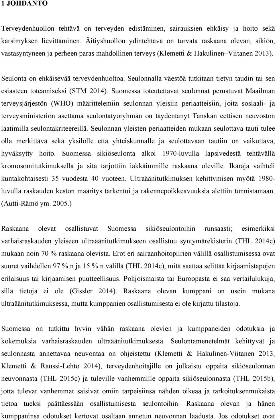 Seulonnalla väestöä tutkitaan tietyn taudin tai sen esiasteen toteamiseksi (STM 2014).