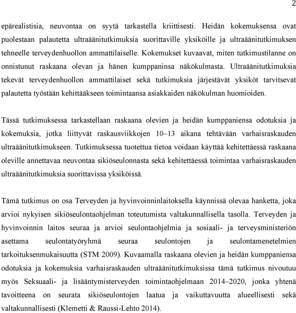 Kokemukset kuvaavat, miten tutkimustilanne on onnistunut raskaana olevan ja hänen kumppaninsa näkökulmasta.