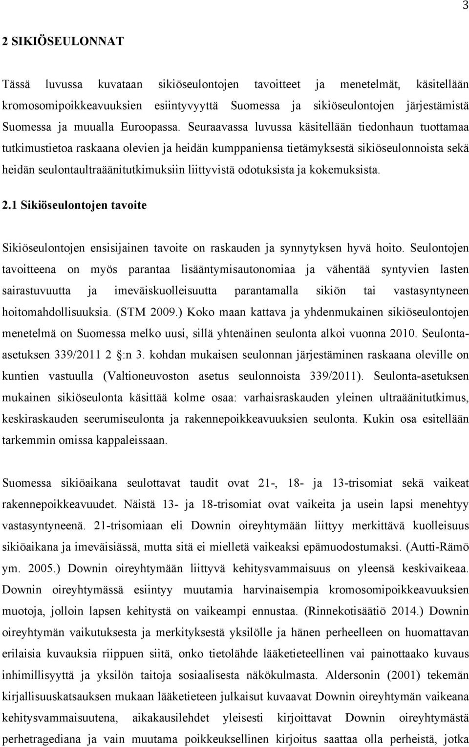 Seuraavassa luvussa käsitellään tiedonhaun tuottamaa tutkimustietoa raskaana olevien ja heidän kumppaniensa tietämyksestä sikiöseulonnoista sekä heidän seulontaultraäänitutkimuksiin liittyvistä