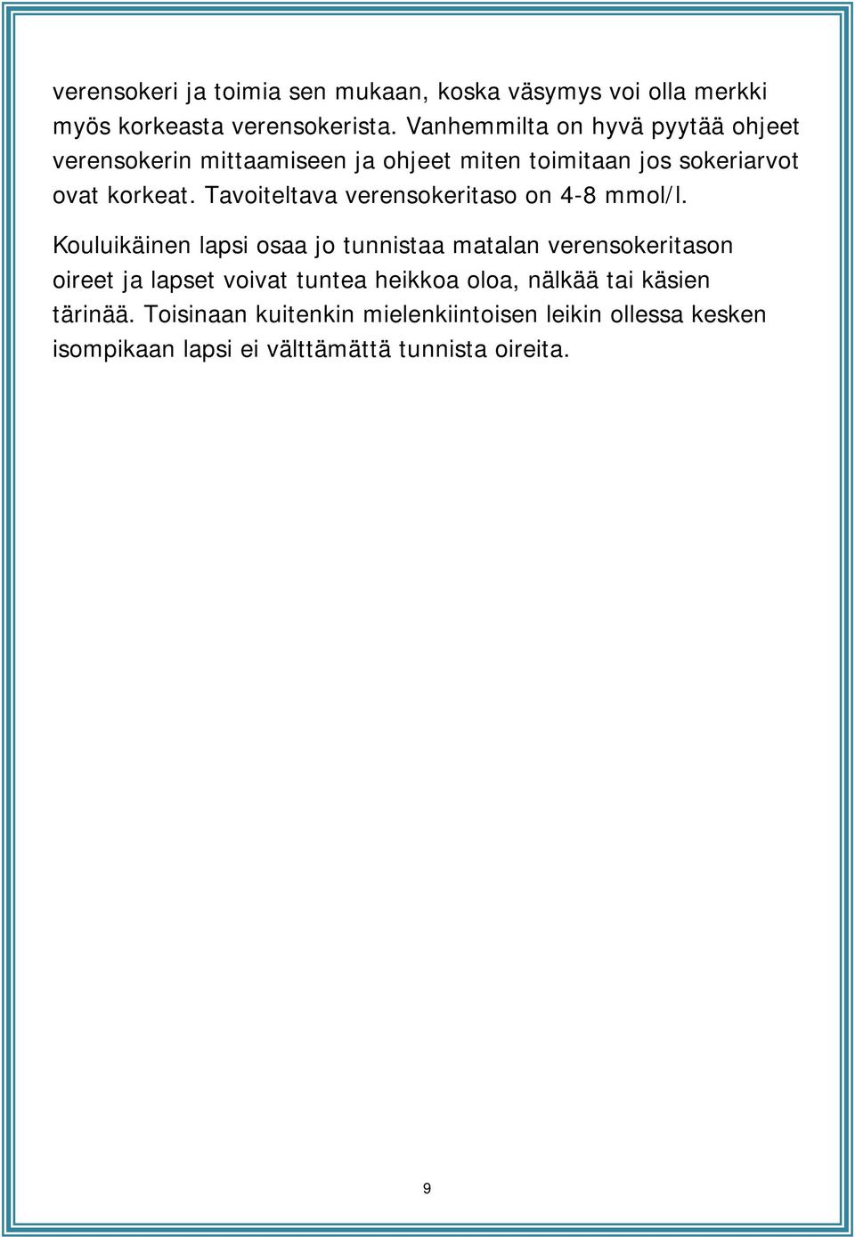 Tavoiteltava verensokeritaso on 4-8 mmol/l.