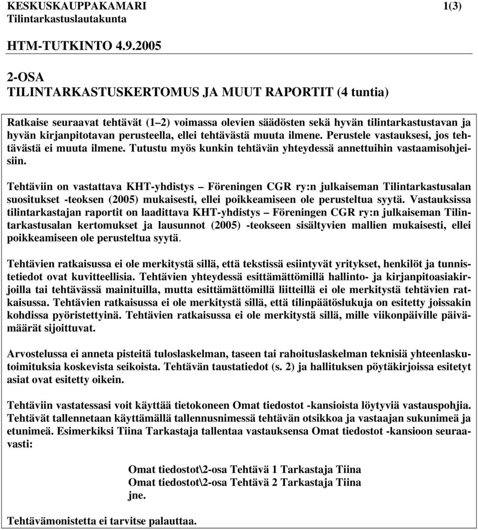 tehtävästä muuta ilmene. Perustele vastauksesi, jos tehtävästä ei muuta ilmene. Tutustu myös kunkin tehtävän yhteydessä annettuihin vastaamisohjeisiin.