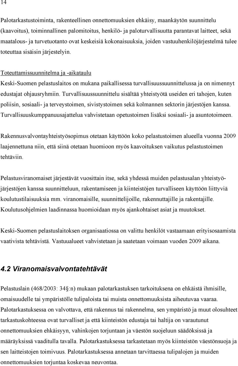 Toteuttamissuunnitelma ja -aikataulu Keski-Suomen pelastuslaitos on mukana paikallisessa turvallisuussuunnittelussa ja on nimennyt edustajat ohjausryhmiin.