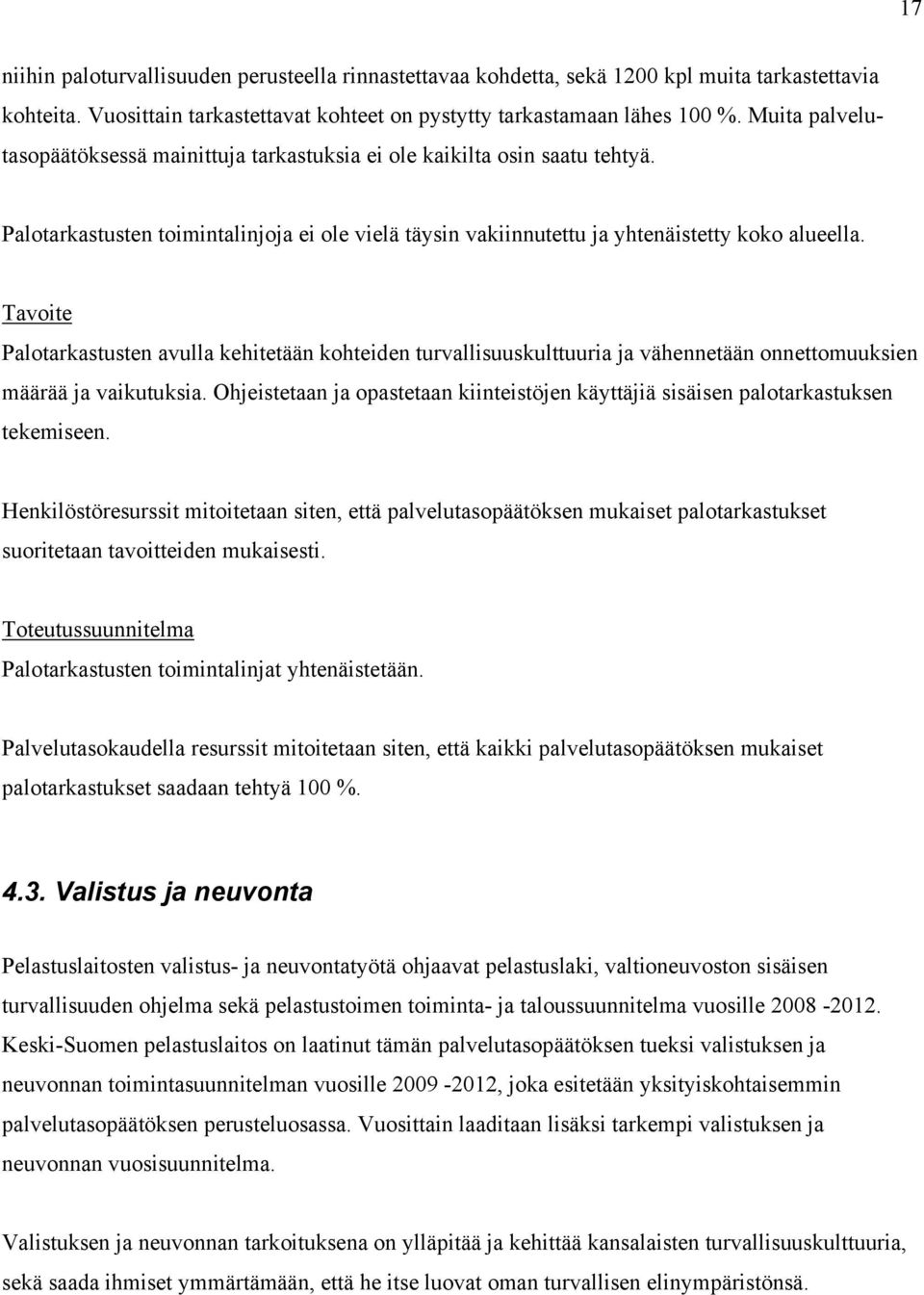 Tavoite Palotarkastusten avulla kehitetään kohteiden turvallisuuskulttuuria ja vähennetään onnettomuuksien määrää ja vaikutuksia.