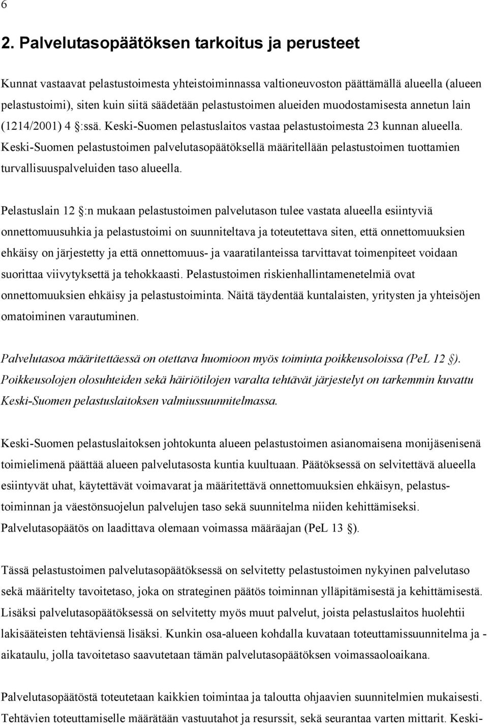 Keski-Suomen pelastustoimen palvelutasopäätöksellä määritellään pelastustoimen tuottamien turvallisuuspalveluiden taso alueella.