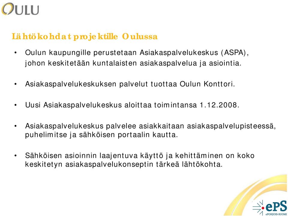 Uusi Asiakaspalvelukeskus aloittaa toimintansa 1.12.2008.