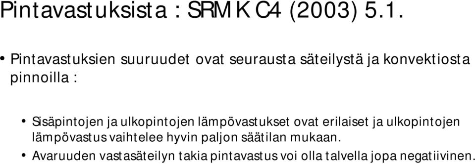 Sisäpintojen ja ulkopintojen lämpövastukset ovat erilaiset ja ulkopintojen