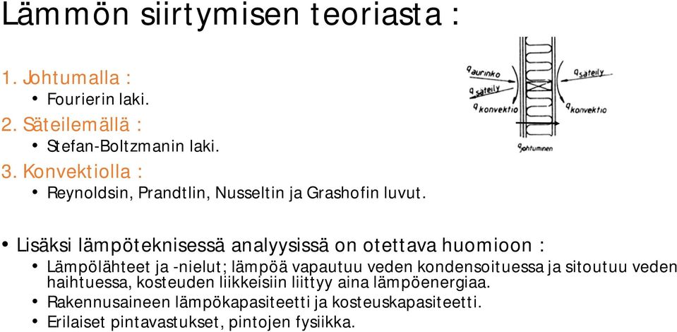 Lisäksi lämpöteknisessä analyysissä on otettava huomioon : Lämpölähteet ja -nielut; lämpöä vapautuu veden