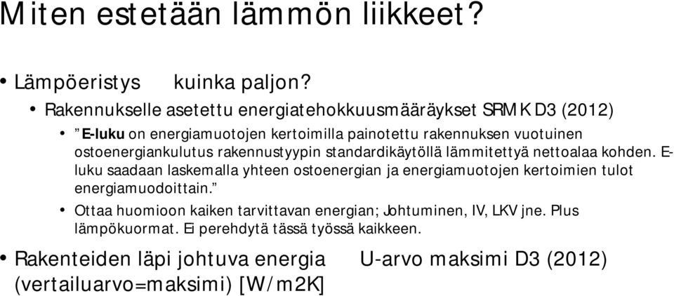 ostoenergiankulutus rakennustyypin standardikäytöllä lämmitettyä nettoalaa kohden.