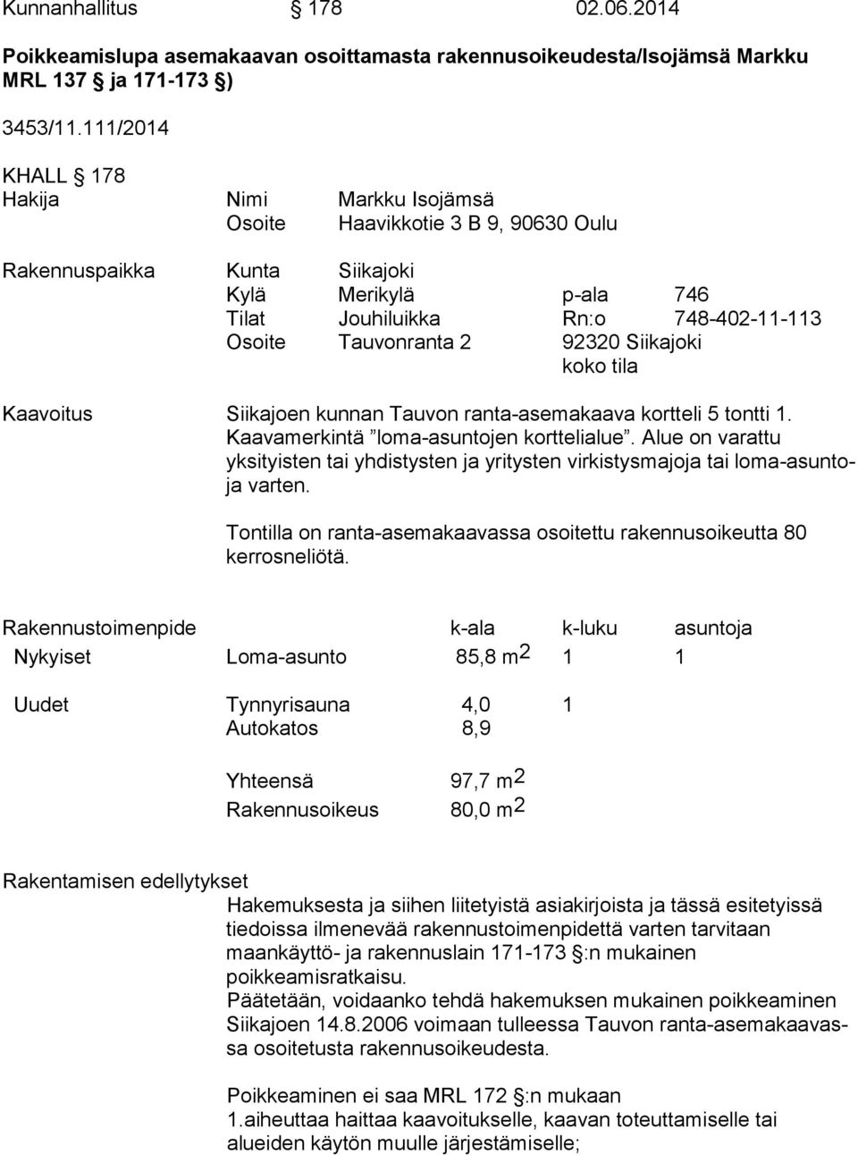 92320 Siikajoki koko tila Kaavoitus Siikajoen kunnan Tauvon ranta-asemakaava kortteli 5 tontti 1. Kaavamerkintä loma-asuntojen korttelialue.