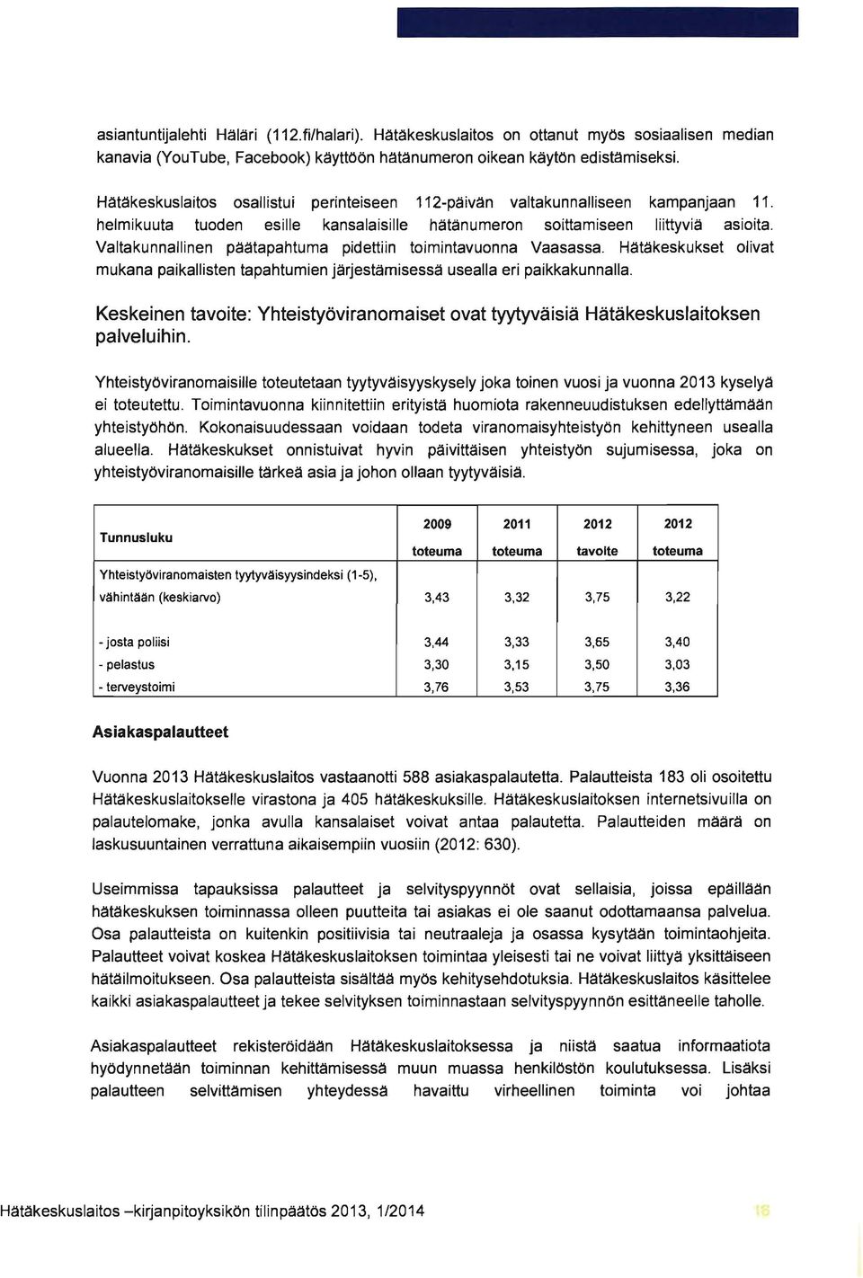 Valtakunnallinen paatapahtuma pidettiin toimintavuonna Vaasassa. Hatakeskukset olivat mukana paikallisten tapahtumien järjestamisessa usealla eri paikkakunnalla.