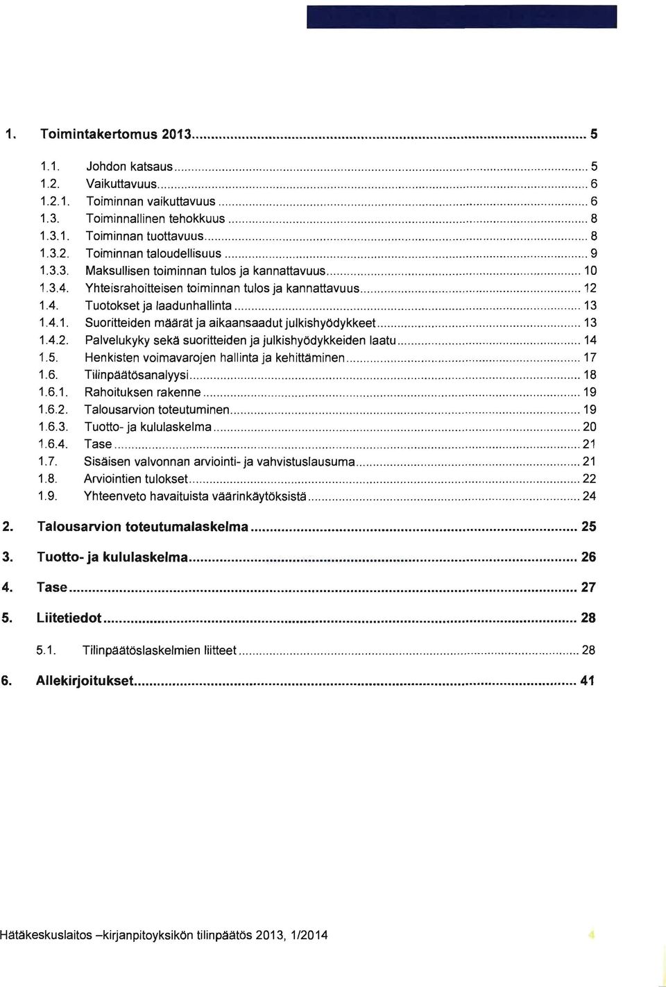 Toiminnan taloudellisuus................... 9 1.3.3. Maksullisen toiminnan tulos ja kannattavuus.................................. 10 1.3.4. Yhteisrahoitteisen toiminnan tulos ja kannattavuus...... 12 1.