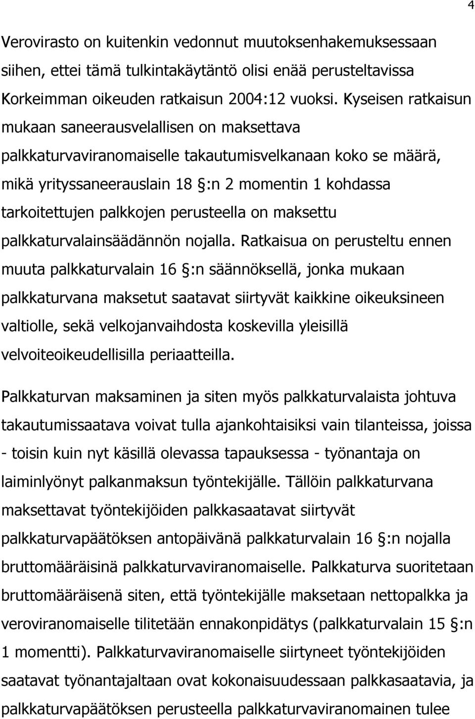 perusteella on maksettu palkkaturvalainsäädännön nojalla.