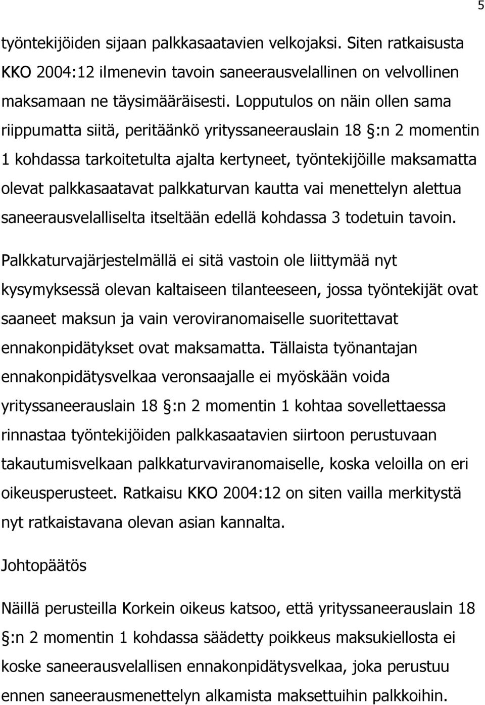 palkkaturvan kautta vai menettelyn alettua saneerausvelalliselta itseltään edellä kohdassa 3 todetuin tavoin.