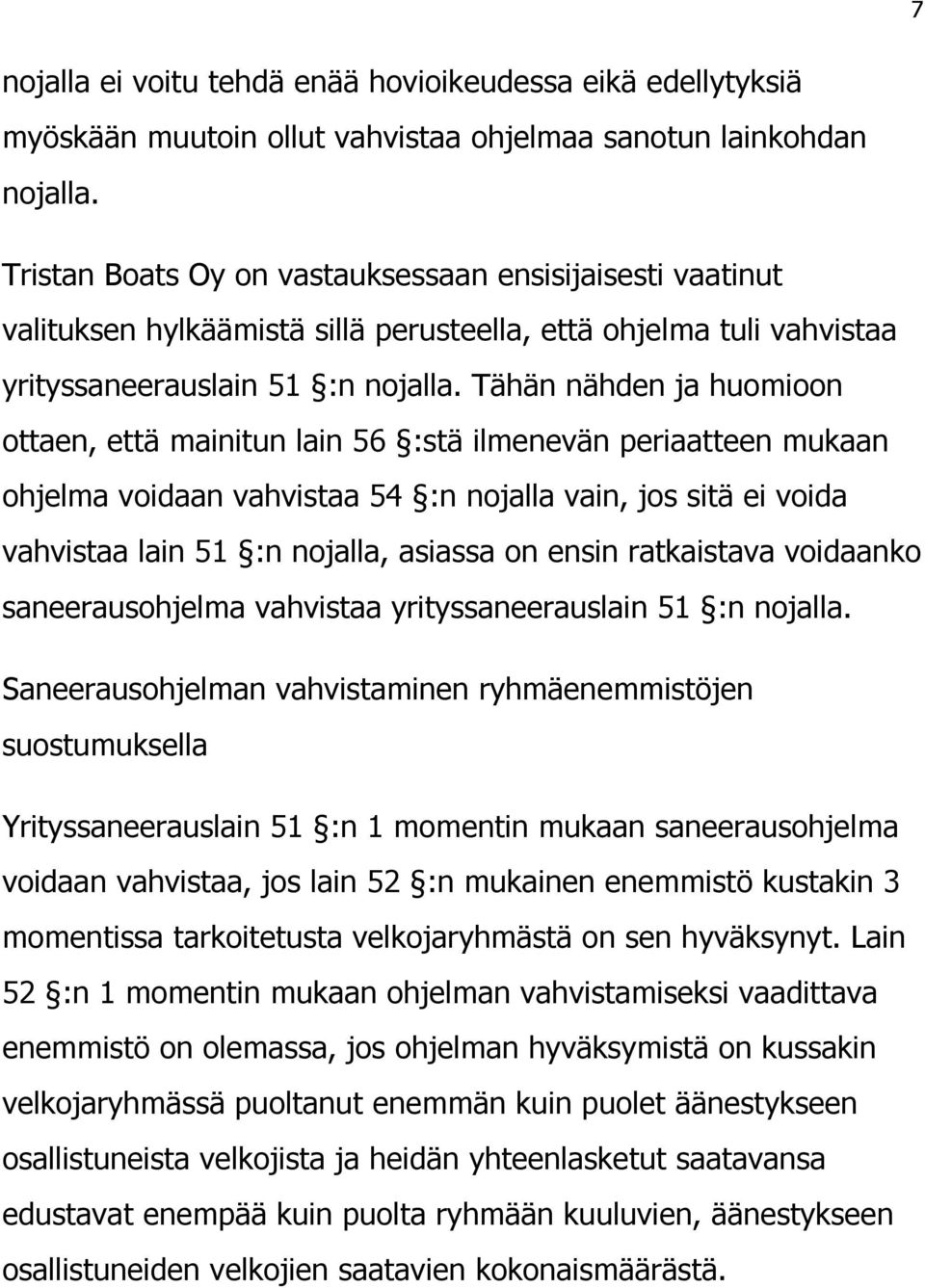 Tähän nähden ja huomioon ottaen, että mainitun lain 56 :stä ilmenevän periaatteen mukaan ohjelma voidaan vahvistaa 54 :n nojalla vain, jos sitä ei voida vahvistaa lain 51 :n nojalla, asiassa on ensin