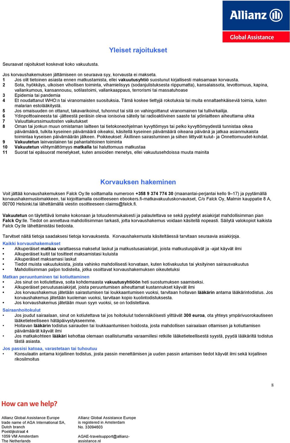 2 Sota, hyökkäys, ulkoisen vihollisen toiminta, vihamielisyys (sodanjulistuksesta riippumatta), kansalaissota, levottomuus, kapina, vallankumous, kansannousu, sotilastoimi, vallankaappaus, terrorismi