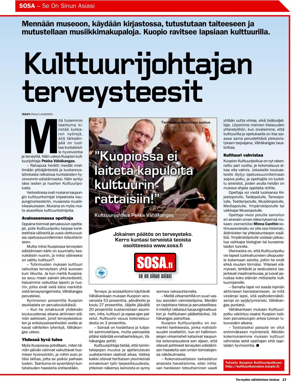 Näin uskoo Kuopion kulttuurijohtaja Pekka Vähäkangas. Rahapula herätti meidät miettimään pitkäjänteistä ja kustannustehokasta ratkaisua kuntalaisten hyvinvoinnin edistämiseksi.