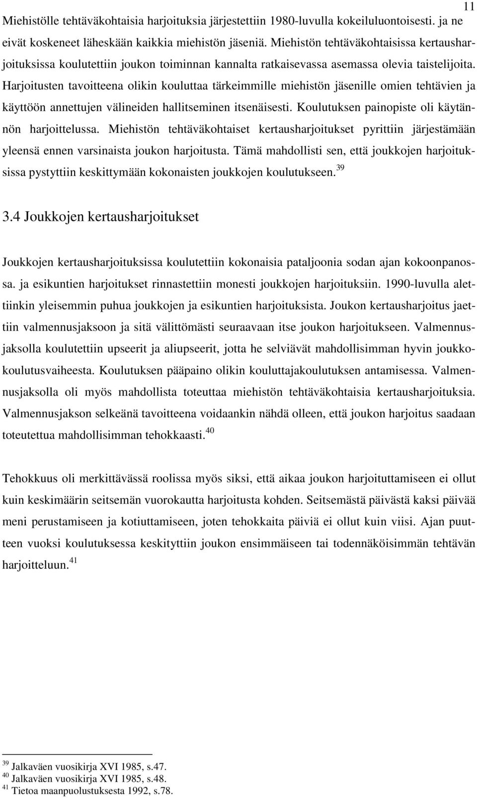 Harjoitusten tavoitteena olikin kouluttaa tärkeimmille miehistön jäsenille omien tehtävien ja käyttöön annettujen välineiden hallitseminen itsenäisesti.