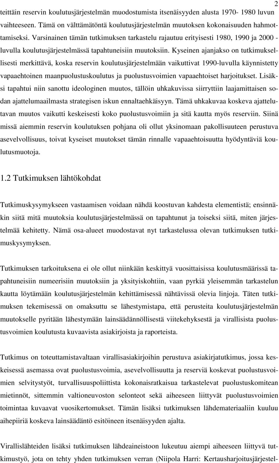 Kyseinen ajanjakso on tutkimuksellisesti merkittävä, koska reservin koulutusjärjestelmään vaikuttivat 1990-luvulla käynnistetty vapaaehtoinen maanpuolustuskoulutus ja puolustusvoimien vapaaehtoiset