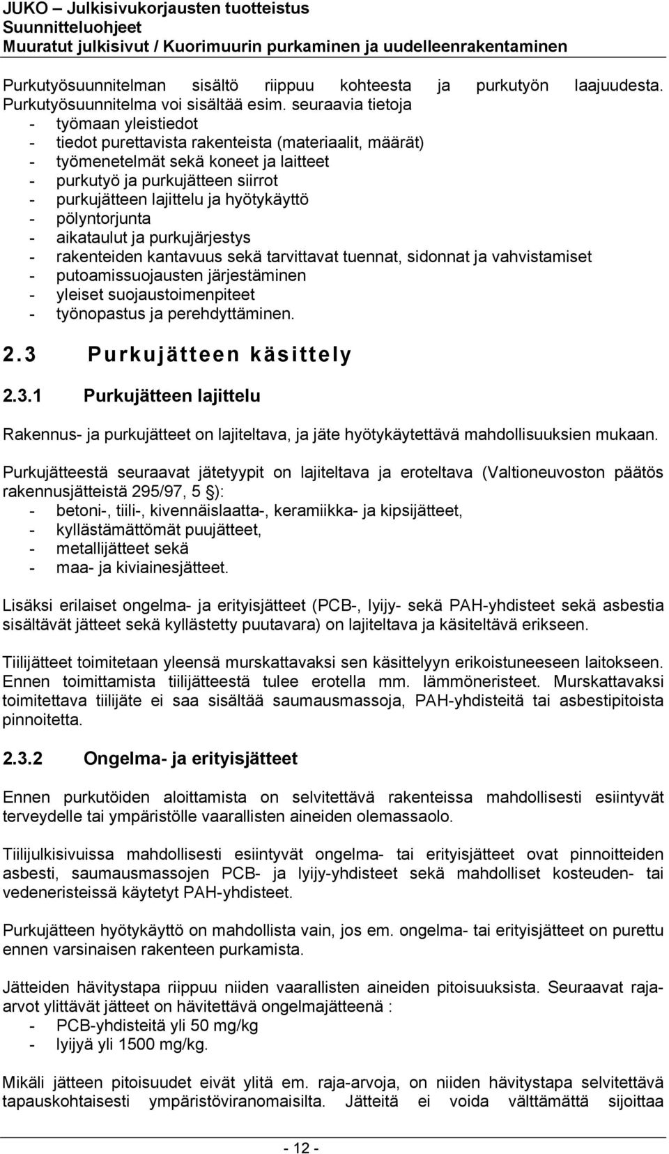 hyötykäyttö - pölyntorjunta - aikataulut ja purkujärjestys - rakenteiden kantavuus sekä tarvittavat tuennat, sidonnat ja vahvistamiset - putoamissuojausten järjestäminen - yleiset suojaustoimenpiteet