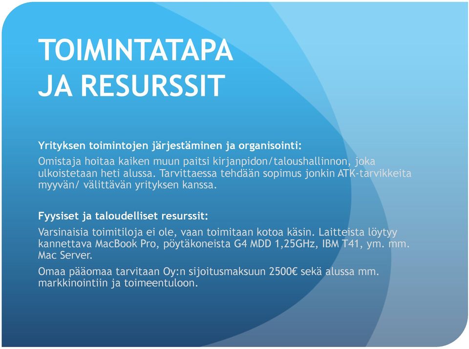 Tarvittaessa tehdään sopimus jonkin ATK-tarvikkeita myyvän/ välittävän yrityksen kanssa.