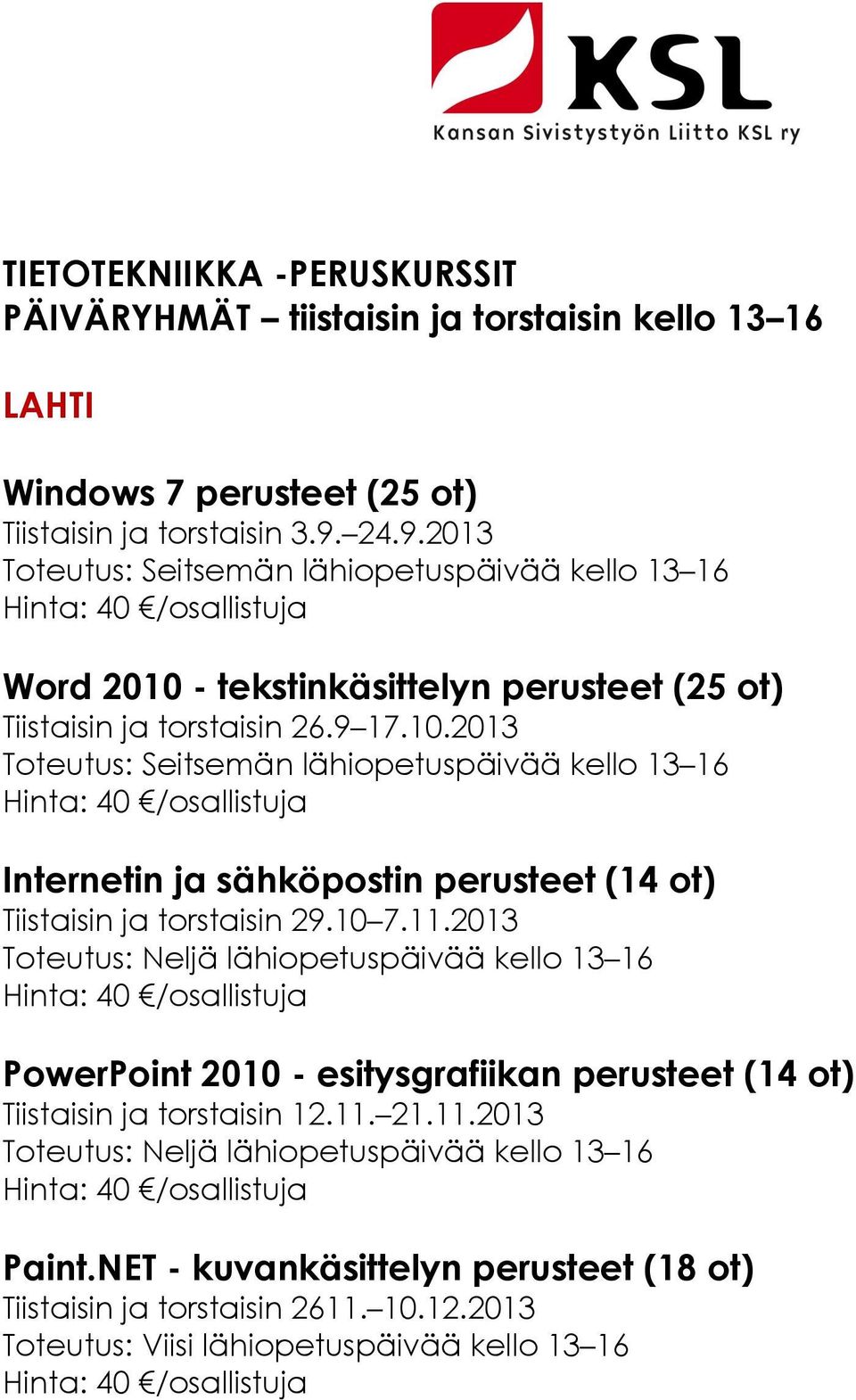 - tekstinkäsittelyn perusteet (25 ot) Tiistaisin ja torstaisin 26.9 17.10.