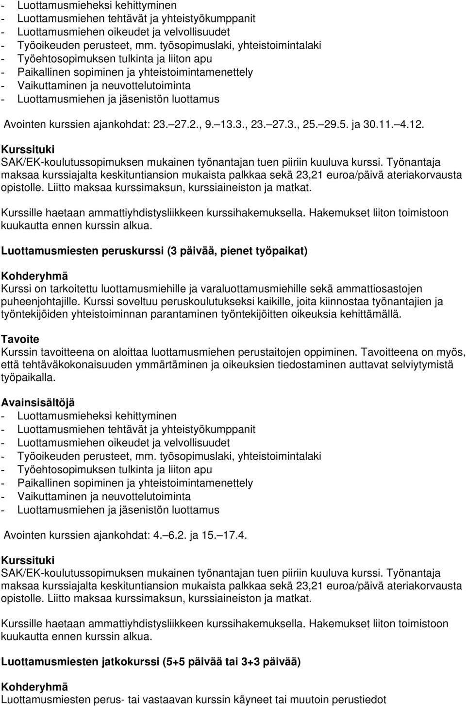 luottamus Avointen kurssien ajankohdat: 23. 27.2., 9. 13.3., 23. 27.3., 25. 29.5. ja 30.11. 4.12. kuukautta ennen kurssin alkua.